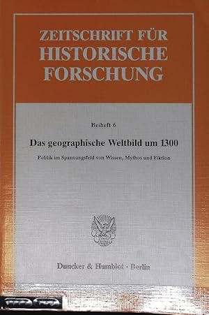 Seller image for geographische Weltbild um 1300 : Politik im Spannungsfeld von Wissen, Mythos und Fiktion. Zeitschrift fr historische Forschung. for sale by Antiquariat Bookfarm