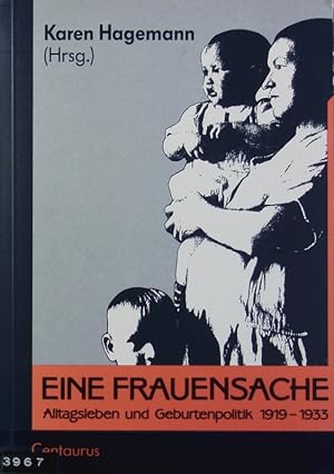 Seller image for Frauensache : Alltagsleben und Geburtenpolitik 1919 - 1933 ; eine Ausstellungsdokumentation ; [Ausstellung 'Eine Frauensache']. for sale by Antiquariat Bookfarm