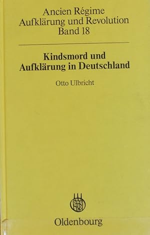 Kindsmord und Aufklärung in Deutschland. Ancien régime, Aufklärung und Revolution ; 18.