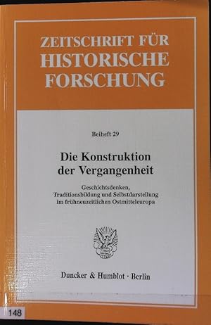 Bild des Verkufers fr Konstruktion der Vergangenheit : Geschichtsdenken, Traditionsbildung und Selbstdarstellung im frhneuzeitlichen Ostmitteleuropa. Zeitschrift fr historische Forschung. zum Verkauf von Antiquariat Bookfarm