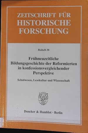 Seller image for Frhneuzeitliche Bildungsgeschichte der Reformierten in konfessionsvergleichender Perspektive : Schulwesen, Lesekultur und Wissenschaft ; [Beitrge . der Tagung 'Bildung und Erziehung der Reformierten im Frhneuzeitlichen Europa - Schulwesen, Wissenschaft und Lesekultur' am 6./7. Dezember 2002 in der Johannes a Lasco-Bibliothek in Emden]. Zeitschrift fr historische Forschung. for sale by Antiquariat Bookfarm