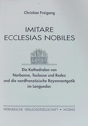 Bild des Verkufers fr Imitare ecclesias nobiles : die Kathedralen von Narbonne, Toulouse und Rodez und die nordfranzsische Rayonnantgotik im Languedoc. zum Verkauf von Antiquariat Bookfarm