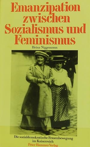 Emanzipation zwischen Sozialismus und Feminismus : die sozialdemokratische Frauenbewegung im Kais...