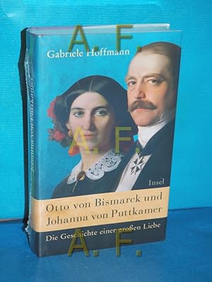 Bild des Verkufers fr Otto von Bismarck und Johanna von Puttkamer : die Geschichte einer groen Liebe. zum Verkauf von Antiquarische Fundgrube e.U.