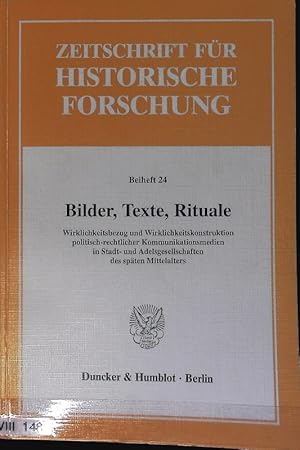 Immagine del venditore per Bilder, Texte, Rituale : Wirklichkeitsbezug und Wirklichkeitskonstruktion politisch-rechtlicher Kommunikationsmedien in Stadt- und Adelsgesellschaften des spten Mittelalters. Zeitschrift fr historische Forschung. venduto da Antiquariat Bookfarm