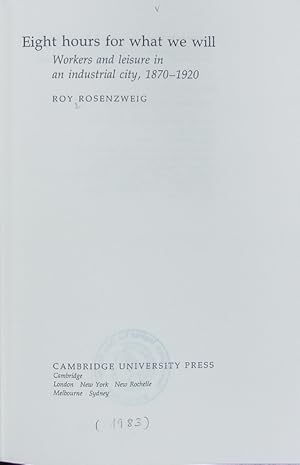 Bild des Verkufers fr Eight hours for what we will : workers and leisure in an industrial city, 1870-1920. Interdisciplinary perspectives on modern history. zum Verkauf von Antiquariat Bookfarm