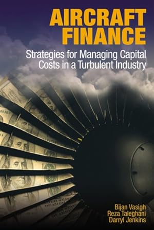 Imagen del vendedor de Aircraft Finance : Strategies for Managing Capital Costs in a Turbulent Industry a la venta por GreatBookPrices