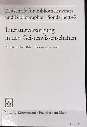 Seller image for Literaturversorgung in den Geisteswissenschaften : 75. Deutscher Bibliothekartag in Trier 1985. Zeitschrift fr Bibliothekswesen und Bibliographie. for sale by Antiquariat Bookfarm