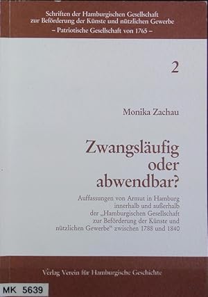 Seller image for Zwangslufig oder abwendbar? : Auffassungen von Armut in Hamburg innerhalb und auerhalb der 'Hamburgischen Gesellschaft zur Befrderung der Knste und ntzlichen Gewerbe' zwischen 1788 und 1840. Schriften der Hamburgischen Gesellschaft zur Befrderung der Knste und Ntzlichen Gewerbe (Patriotische Gesellschaft von 1765) ; 2. for sale by Antiquariat Bookfarm