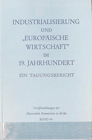 Immagine del venditore per Industrialisierung und 'Europische Wirtschaft' im 19. Jahrhundert : ein Tagungsbericht. Verffentlichungen der Historischen Kommission zu Berlin ; 46; Publikationen zur Geschichte der Industrialisierung ; 5. venduto da Antiquariat Bookfarm