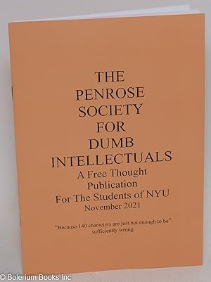The penrose society for dumb intellectuals; a free thought publication for the students of NYU, N...