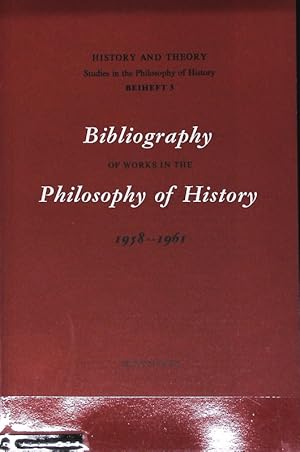 Bild des Verkufers fr Bibliography of the works in Philosophy of History 1958-1961. History and Theory. Studies in the Philosophy of History; Beiheft 3. zum Verkauf von Antiquariat Bookfarm