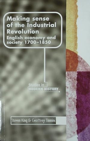 Bild des Verkufers fr Making sense of the industrial revolution : [english economy and society 1700 - 1850]. Manchester studies in modern history. zum Verkauf von Antiquariat Bookfarm