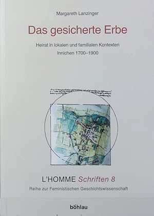 Seller image for Das gesicherte Erbe : Heirat in lokalen und familialen Kontexten ; Innichen 1700 - 1900. L'homme. for sale by Antiquariat Bookfarm