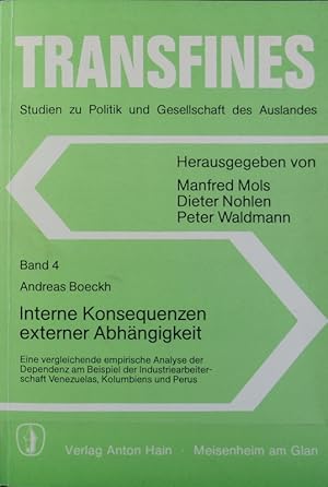 Bild des Verkufers fr Interne Konsequenzen externer Abhngigkeit : eine vergleichende empirische Analyse der Dependenz am Beispiel der Industriearbeiterschaft Venezuelas, Kolumbiens und Perus. Transfines ; 4. zum Verkauf von Antiquariat Bookfarm