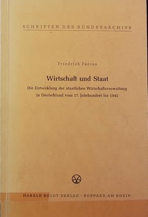 Bild des Verkufers fr Wirtschaft und Staat : die Entwicklung der staatlichen Wirtschaftsverwaltung in Deutschland vom 17. Jahrhundert bis 1945. Schriften des Bundesarchivs ; 6. zum Verkauf von Antiquariat Bookfarm