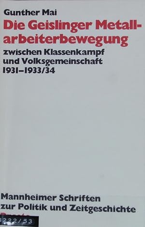 Image du vendeur pour Geislinger Metallarbeiterbewegung zwischen Klassenkampf und Volksgemeinschaft 1931-1933/34 : mit einem Nachwort : Der Neubeginn 1945. Mannheimer Schriften zur Politik und Zeitgeschichte ; 7. mis en vente par Antiquariat Bookfarm