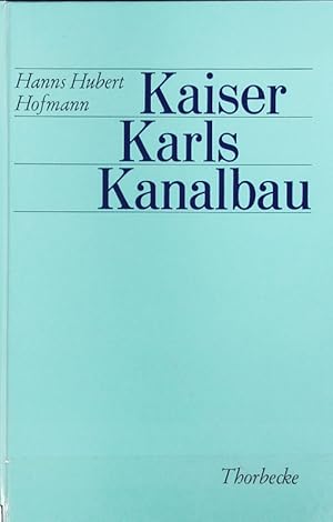 Bild des Verkufers fr Kaiser Karls Kanalbau : 'wie Knig Carl der Groe unterstnde die Donaw vnd den Rhein zusam?enzugraben'. Kulturgeschichtliche Miniaturen. zum Verkauf von Antiquariat Bookfarm