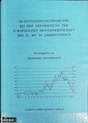 Bild des Verkufers fr Quantifizierungsprobleme bei der Erforschung der europischen Montanwirtschaft des 15. bis 18. Jahrhunderts. zum Verkauf von Antiquariat Bookfarm