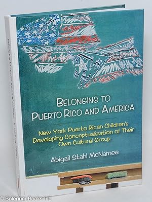 Immagine del venditore per Belonging to Puerto Rico and America; New York Puerto Rican children's developing conceptualization of their own cultural group venduto da Bolerium Books Inc.