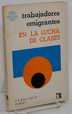 Trabajadores Emigrantes en la Lucha de Clases. Tradduccion (from the French original) de Gonzalo ...