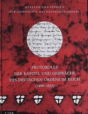 Seller image for Protokolle der Kapitel und Gesprche des Deutschen Ordens im Reich : (1499 - 1525). Quellen und Studien zur Geschichte des Deutschen Ordens ; 41; Verffentlichungen der Internationalen Historischen Kommission zur Erforschung des Deutschen Ordens ; 3. for sale by Antiquariat Bookfarm