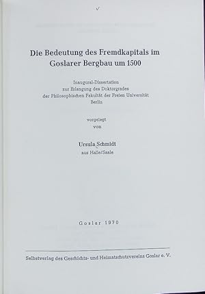 Bedeutung des Fremdkapitals im Goslarer Bergbau um 1500. Beiträge zur Geschichte der Stadt Goslar...