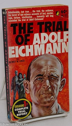 Seller image for The Trial of Adolf Eichmann. Unbelievable, but true. the trial, the evidence, the terror of eye witness accounts of lust, murder, rape, torture, sterilization. humanity will long remember the trial of Adolf Eichmann! exclusive 1st complete trial report for sale by Bolerium Books Inc.