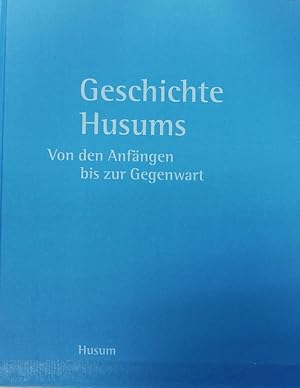 Seller image for Geschichte Husums : von den Anfngen bis zur Gegenwart. Schriften der Gesellschaft fr Husumer Stadtgeschichte ; 3. for sale by Antiquariat Bookfarm