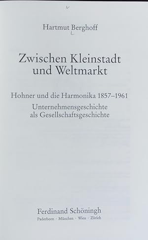 Zwischen Kleinstadt und Weltmarkt : Hohner und die Harmonika 1857 - 1961 ; Unternehmensgeschichte...