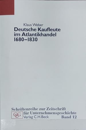 Deutsche Kaufleute im Atlantikhandel 1680 - 1830 : Unternehmen und Familien in Hamburg, Cádiz und...