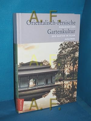 Seller image for Orientalisch-Persische Gartenkultur : Paradiese und der Garten im Islam. for sale by Antiquarische Fundgrube e.U.
