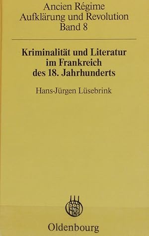 Bild des Verkufers fr Kriminalitt und Literatur im Frankreich des 18. Jahrhunderts : literarische Formen, soziale Funktionen und Wissenskonstituenten von Kriminalittsdarstellung im Zeitalter der Aufklrung. Ancien Rgime, Aufklrung und Revolution ; 8. zum Verkauf von Antiquariat Bookfarm