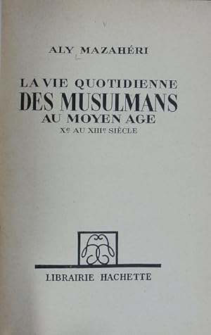 Imagen del vendedor de vie quotidienne des musulmans au moyen ge : Xe au XIIIe sicle. La vie quotidienne. a la venta por Antiquariat Bookfarm