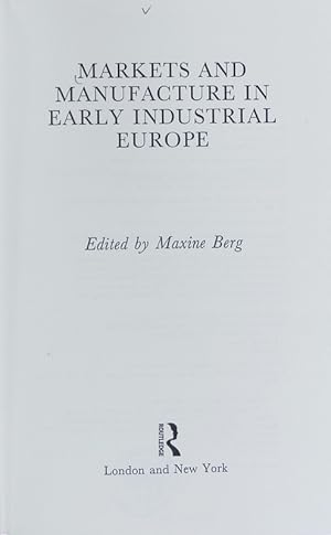 Bild des Verkufers fr Markets and manufacture in early industrial Europe. zum Verkauf von Antiquariat Bookfarm
