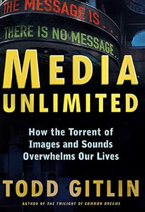 Immagine del venditore per Media Unlimited: How the Torrent of Images and Sounds Overwhelms Our Lives venduto da Reliant Bookstore