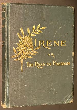 Irene, or, the road to freedom: a novel