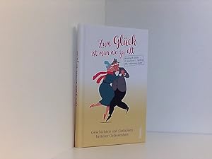 Seller image for Zum Glck ist man nie zu alt: Geschichten und Gedanken heiterer Gelassenheit for sale by Book Broker