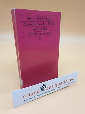 Seller image for Krankheit ist ohne Politik nicht heilbar : zur Kritik d. Gesundheitspolitik / Hans-Ulrich Deppe / Edition Suhrkamp ; 1391 = N.F., Bd. 391 for sale by Roland Antiquariat UG haftungsbeschrnkt