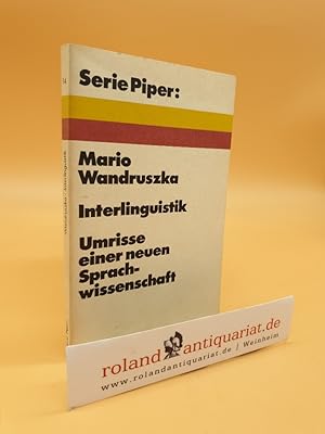 Imagen del vendedor de Interlinguistik : Umrisse e. neuen Sprachwiss. / Mario Wandruszka / Serie Piper ; 14 a la venta por Roland Antiquariat UG haftungsbeschrnkt