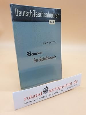 Elemente der Spieltheorie / J. S. Wentzel. [Dt. Übers.: Karl-Heinz Rupp] / Deutsch-Taschenbücher ...