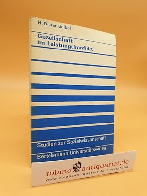 Gesellschaft im Leistungskonflikt / H. Dieter Seibel / Studien zur Sozialwissenschaft ; Bd. 11