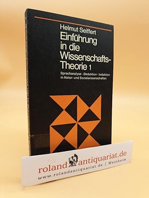 Seiffert, Helmut: Einführung in die Wissenschaftstheorie Teil: Bd. 1., Sprachanalyse, Deduktion, ...