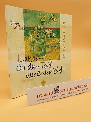 Bild des Verkufers fr Leben, das den Tod durchbricht : Ermutigungen / Jrg Zink. Mit Bildern von Rembrandt und Vincent van Gogh zum Verkauf von Roland Antiquariat UG haftungsbeschrnkt