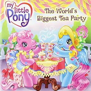 Seller image for My Little Pony: The World's Biggest Tea Party (My Little Pony (8x8)) for sale by Reliant Bookstore