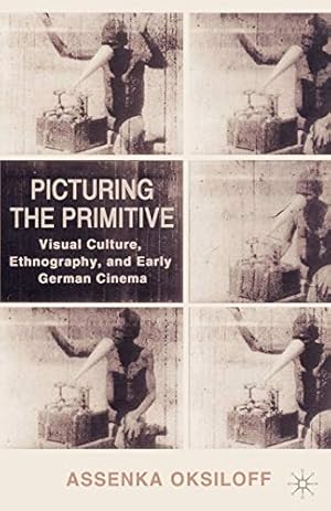 Seller image for Picturing the Primitive: Visual Culture, Ethnography, and Early German Cinema for sale by Reliant Bookstore