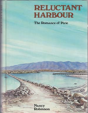 Reluctant harbour: The Romance of Pirie ( Port Pirie South Australia )
