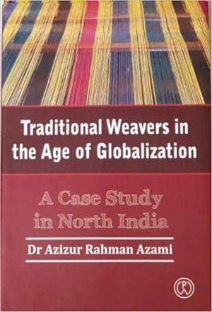 Bild des Verkufers fr Traditional Weavers in the Age of Globalization: A Case Study in North India zum Verkauf von Vedams eBooks (P) Ltd