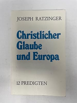 Seller image for Christlicher Glaube und Europa : 12 Predigten. Joseph Ratzinger. [Hrsg. vom Pressereferat d. Erzdizese Mnchen u. Freising] for sale by Antiquariat REDIVIVUS