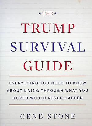 Imagen del vendedor de The Trump Survival Guide: Everything You Need to Know about Living Through What You Hoped Would Never Happen a la venta por Adventures Underground